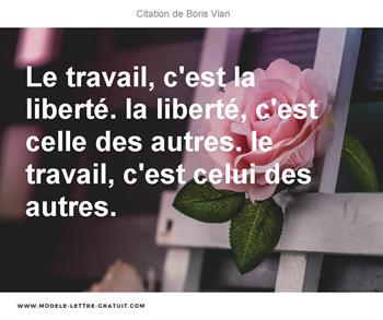 Le Travail C Est La Liberte La Liberte C Est Celle Des