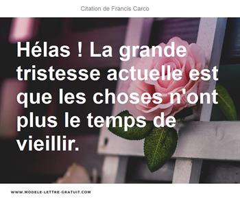 Helas La Grande Tristesse Actuelle Est Que Les Choses N Ont